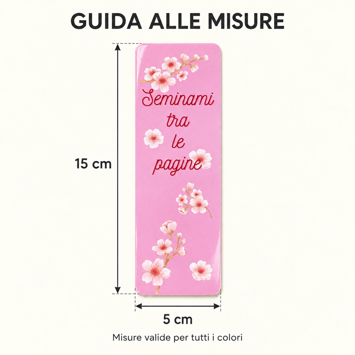 Guida alle misure del segnalibro rosa: 15 cm di altezza e 5 cm di larghezza